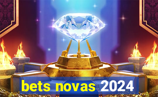 bets novas 2024